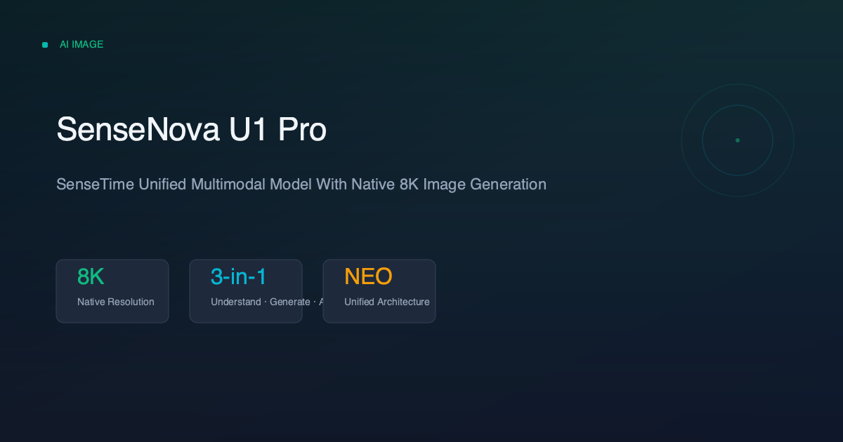 SenseNova U1 Pro: SenseTime Unified Multimodal Model With Native 8K Image Generation
