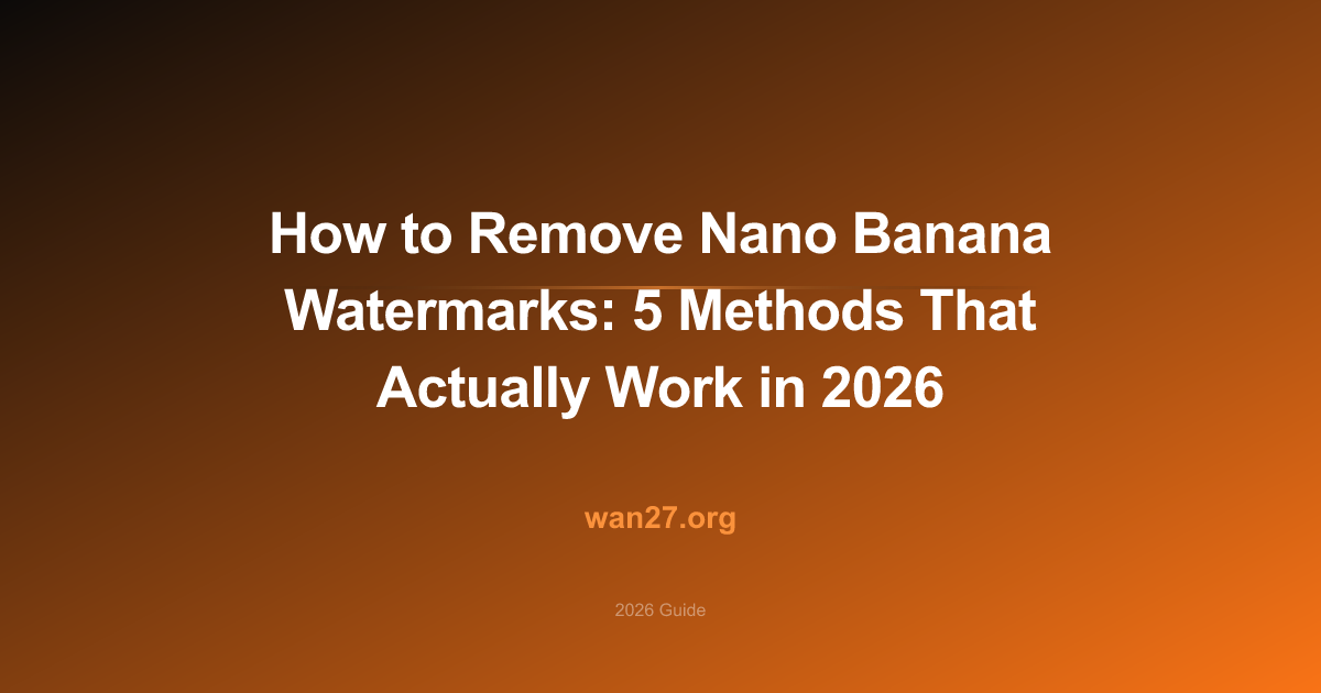 How to Remove Nano Banana Watermarks: 5 Methods That Actually Work in 2026 How to Remove Nano Banana Watermarks: 5 Methods That Actually Work in 2026